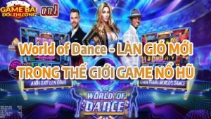 World of Dance - Làn gió mới trong thế giới game nổ hũ